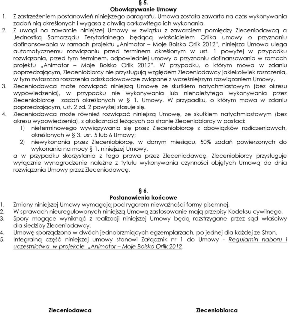 Animator Moje Boisko Orlik 2012, niniejsza Umowa ulega automatycznemu rozwiązaniu przed terminem określonym w ust.