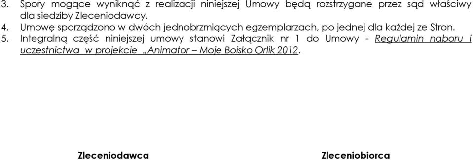 Umowę sporządzono w dwóch jednobrzmiących egzemplarzach, po jednej dla każdej ze Stron. 5.