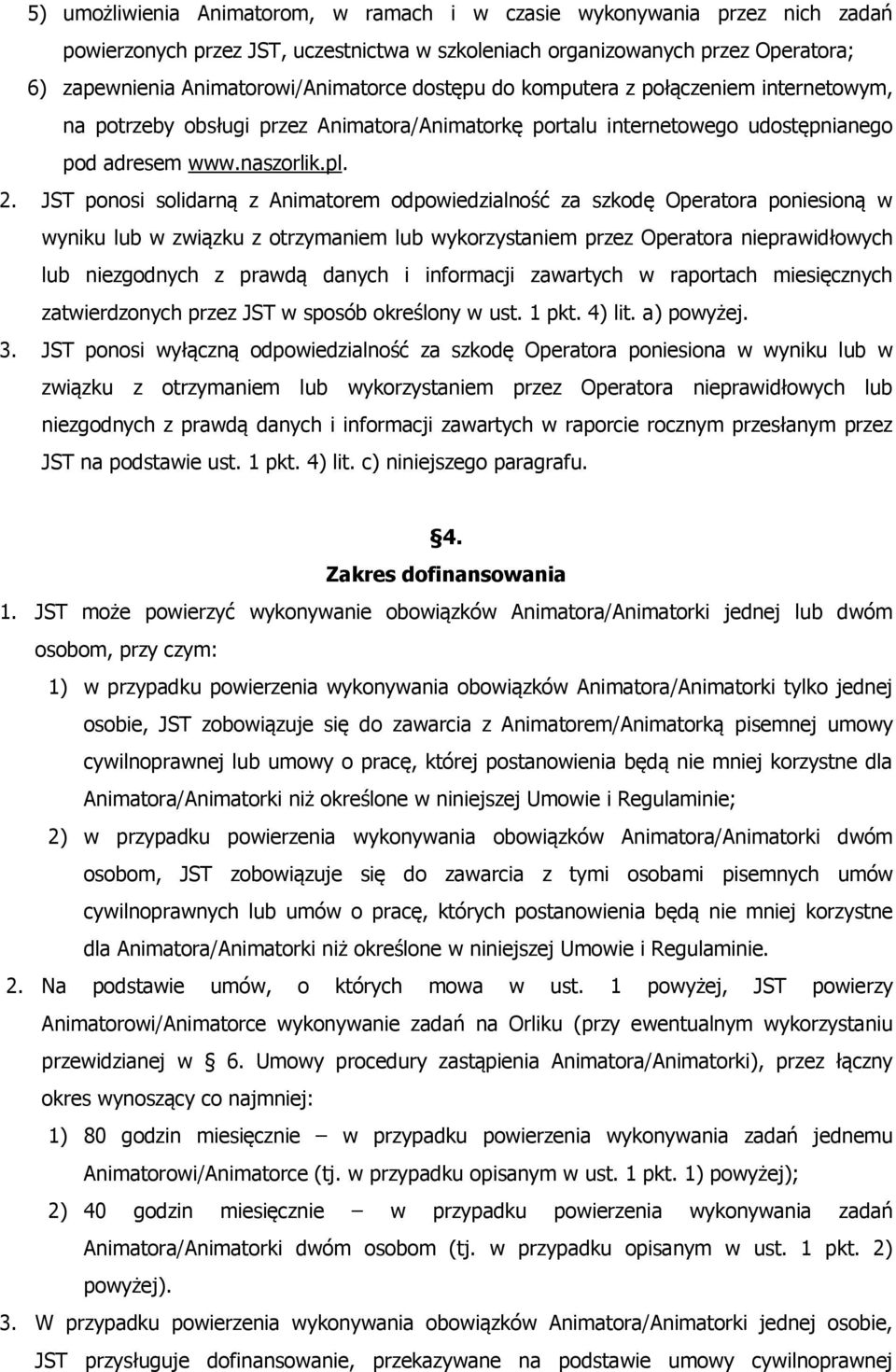 JST ponosi solidarną z Animatorem odpowiedzialność za szkodę Operatora poniesioną w wyniku lub w związku z otrzymaniem lub wykorzystaniem przez Operatora nieprawidłowych lub niezgodnych z prawdą