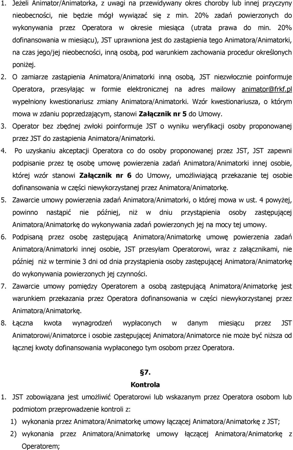20% dofinansowania w miesiącu), JST uprawniona jest do zastąpienia tego Animatora/Animatorki, na czas jego/jej nieobecności, inną osobą, pod warunkiem zachowania procedur określonych poniżej. 2.