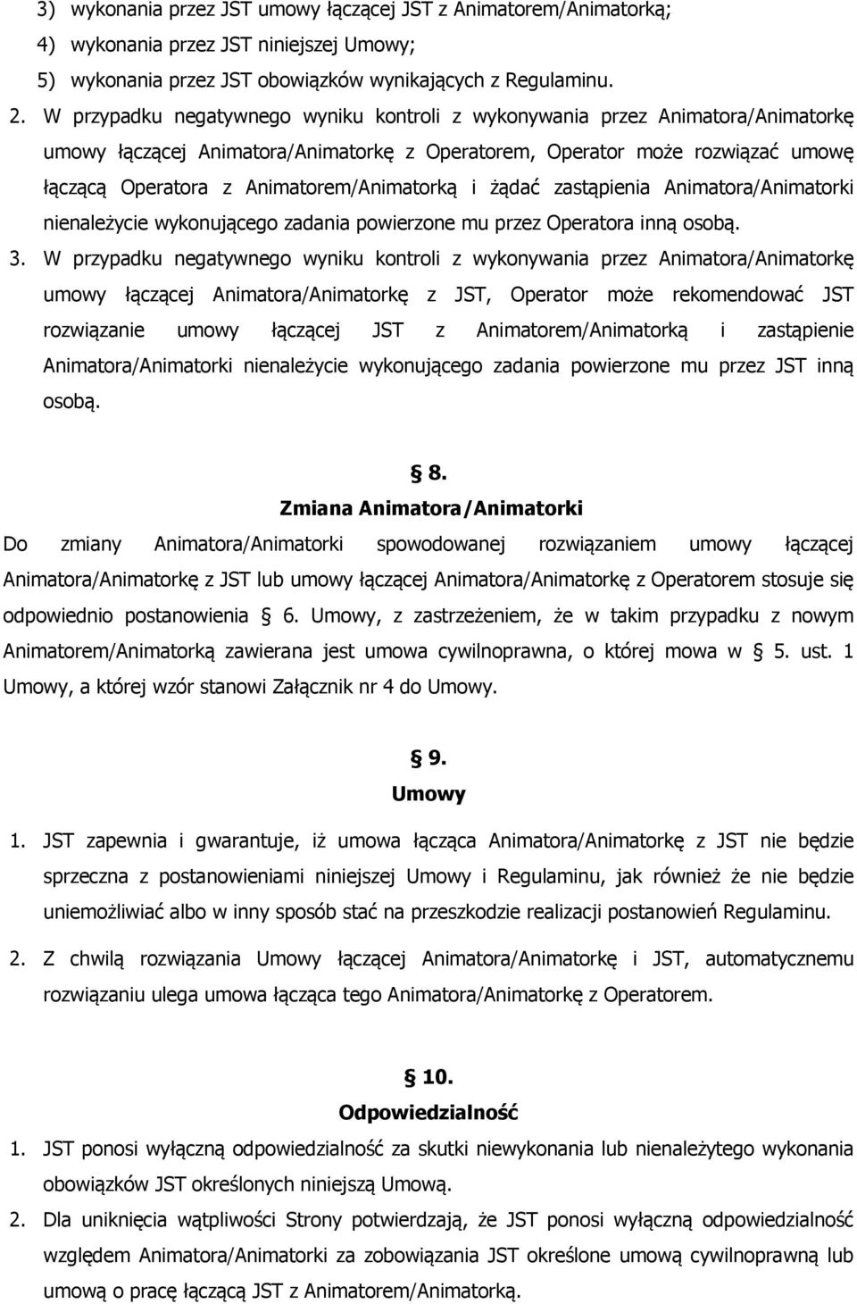Animatorem/Animatorką i żądać zastąpienia Animatora/Animatorki nienależycie wykonującego zadania powierzone mu przez Operatora inną osobą. 3.