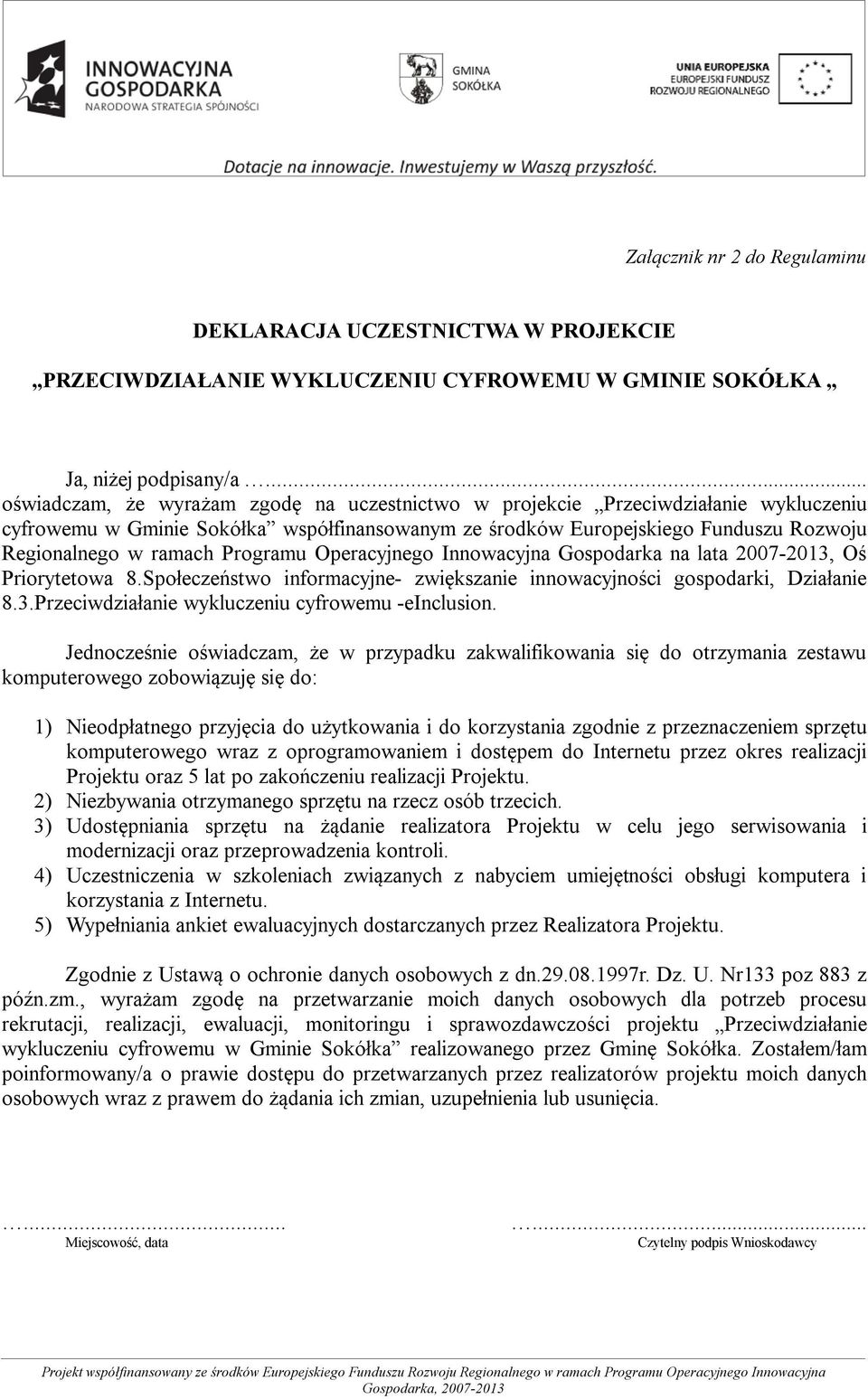 Programu Operacyjnego Innowacyjna Gospodarka na lata 2007-2013, Oś Priorytetowa 8.Społeczeństwo informacyjne- zwiększanie innowacyjności gospodarki, Działanie 8.3.Przeciwdziałanie wykluczeniu cyfrowemu -einclusion.