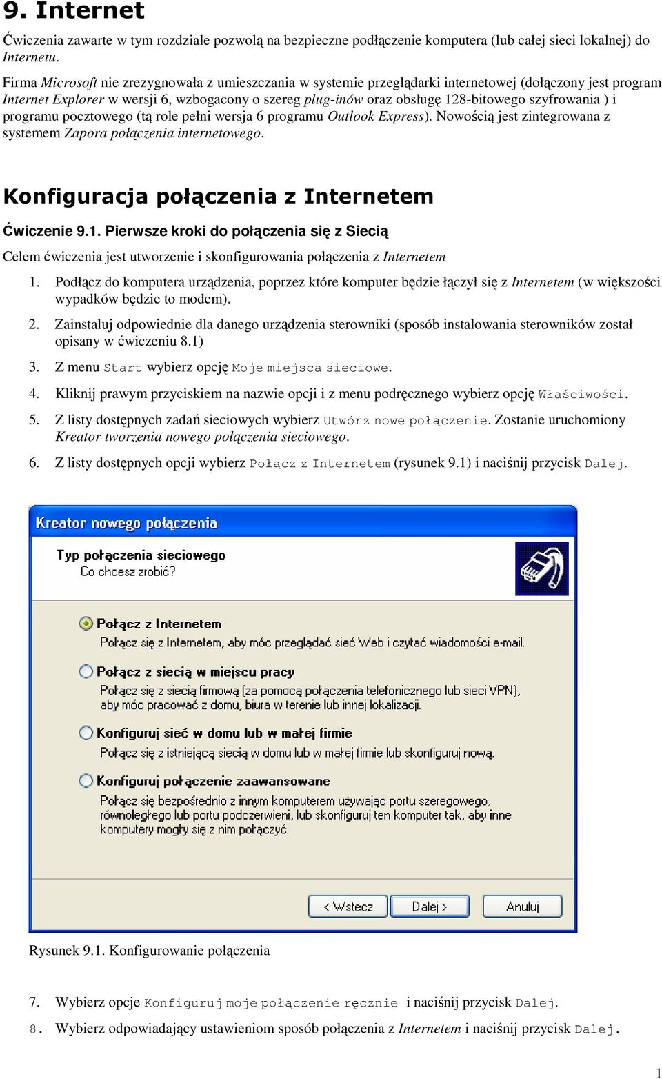 szyfrowania ) i programu pocztowego (tą role pełni wersja 6 programu Outlook Express). Nowością jest zintegrowana z systemem Zapora połączenia internetowego.