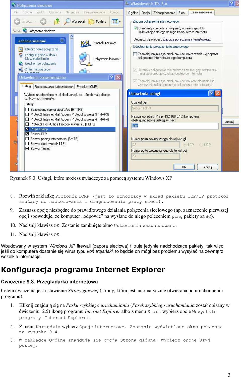 Zaznasz opcję niezbędne do prawidłowego działania połączenia sieciowego (np. zaznaczenie pierwszej opcji spowoduje, Ŝe komputer odpowie na wysłane do niego poleceniem ping pakiety ECHO). 10.