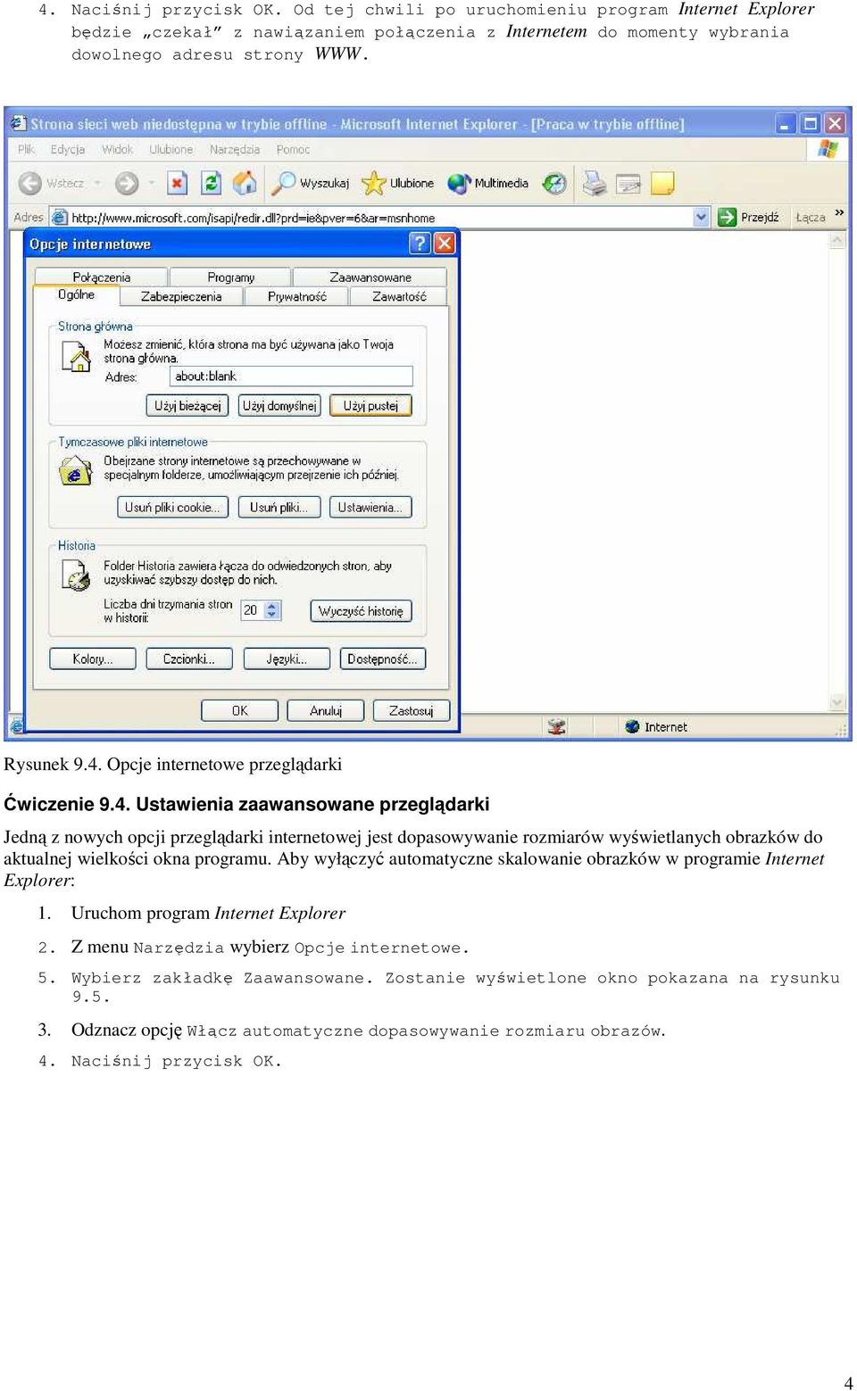 Aby wyłączyć automatyczne skalowanie obrazków w programie Internet Explorer: 1. Uruchom program Internet Explorer 2. Z menu Narzędzia wybierz Opcje internetowe. 5.