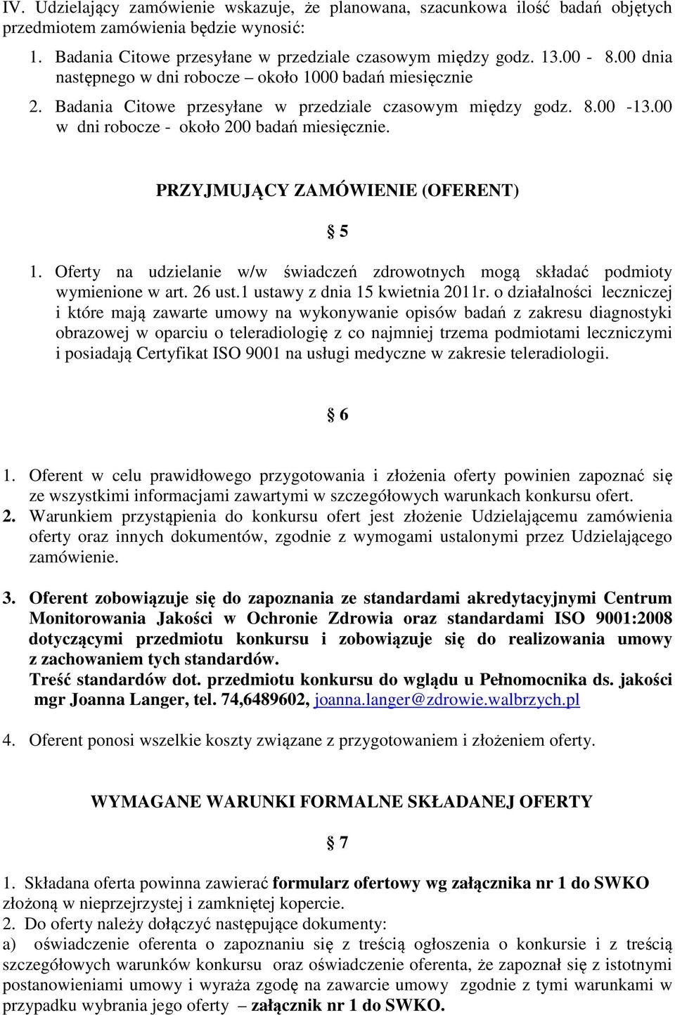 PRZYJMUJĄCY ZAMÓWIENIE (OFERENT) 5 1. Oferty na udzielanie w/w świadczeń zdrowotnych mogą składać podmioty wymienione w art. 26 ust.1 ustawy z dnia 15 kwietnia 2011r.