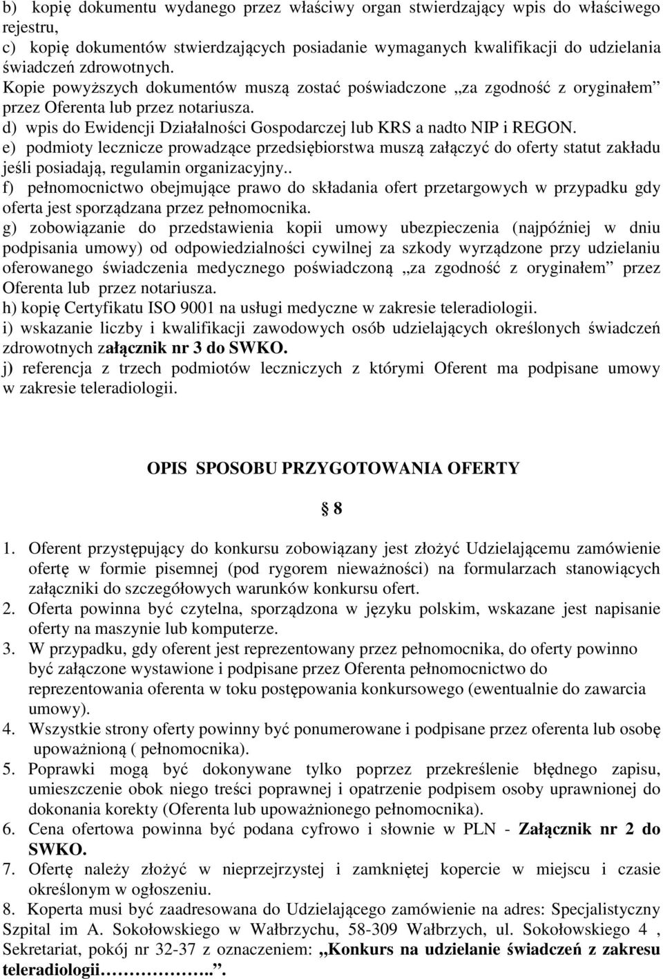 e) podmioty lecznicze prowadzące przedsiębiorstwa muszą załączyć do oferty statut zakładu jeśli posiadają, regulamin organizacyjny.