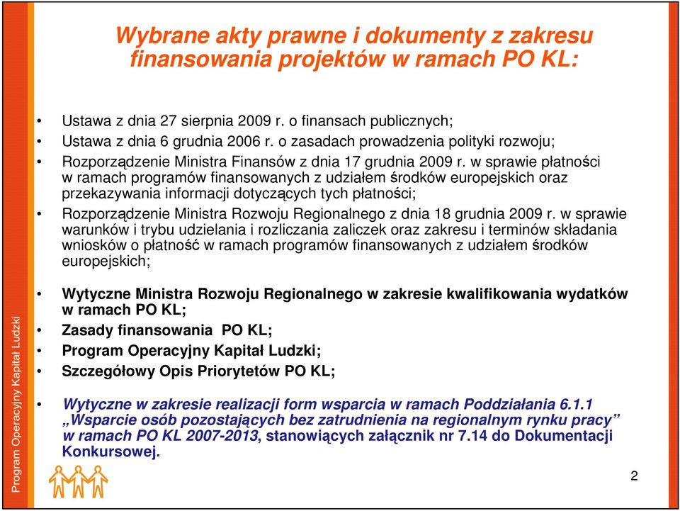 w sprawie płatności w ramach programów finansowanych z udziałem środków europejskich oraz przekazywania informacji dotyczących tych płatności; Rozporządzenie Ministra Rozwoju Regionalnego z dnia 18