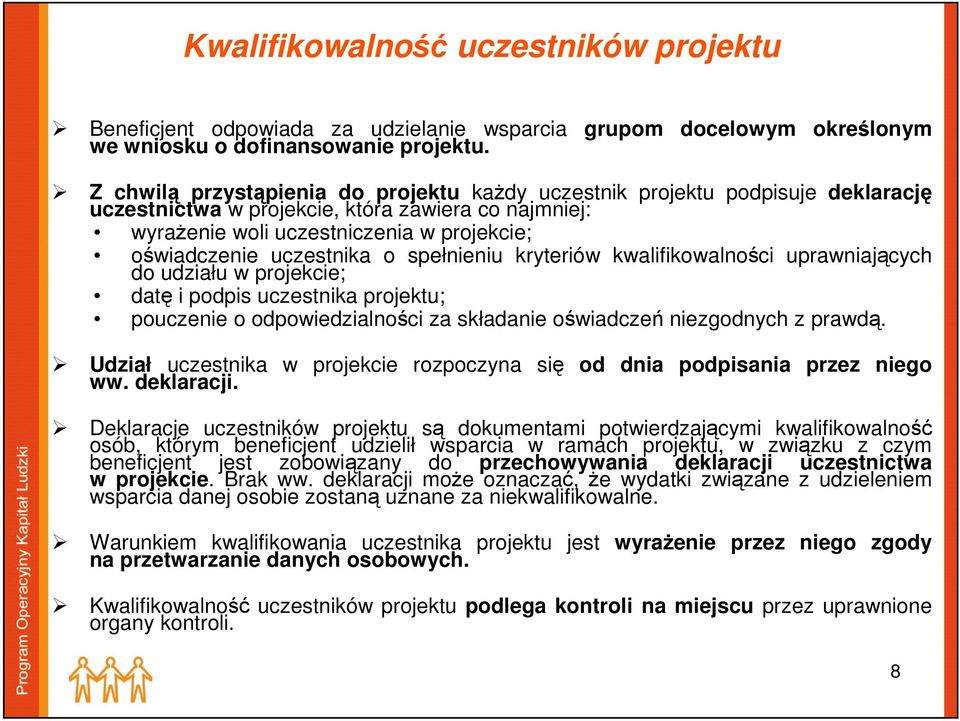 uczestnika o spełnieniu kryteriów kwalifikowalności uprawniających do udziału w projekcie; datę i podpis uczestnika projektu; pouczenie o odpowiedzialności za składanie oświadczeń niezgodnych z