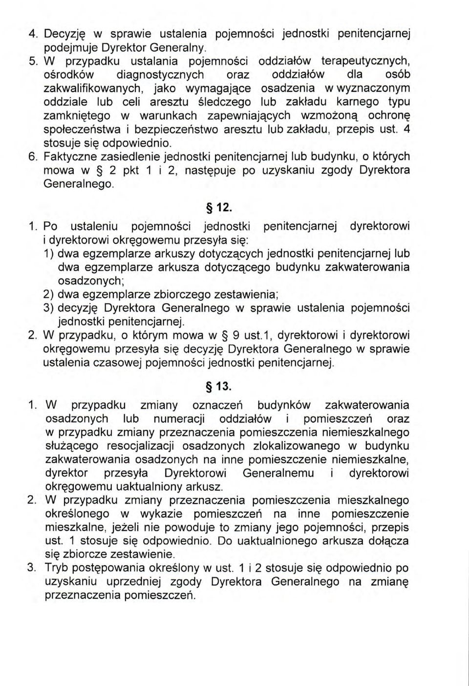 śledczego lub zakładu karnego typu zamkniętego w warunkach zapewniających wzmożoną ochronę społeczeństwa i bezpieczeństwo aresztu lub zakładu, przepis ust. 4 stosuje się odpowiednio. 6.