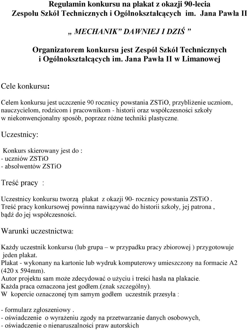 Jana Pawła II w Limanowej Cele konkursu: Celem konkursu jest uczczenie 90 rocznicy powstania ZSTiO, przybliżenie uczniom, nauczycielom, rodzicom i pracownikom - historii oraz współczesności szkoły w