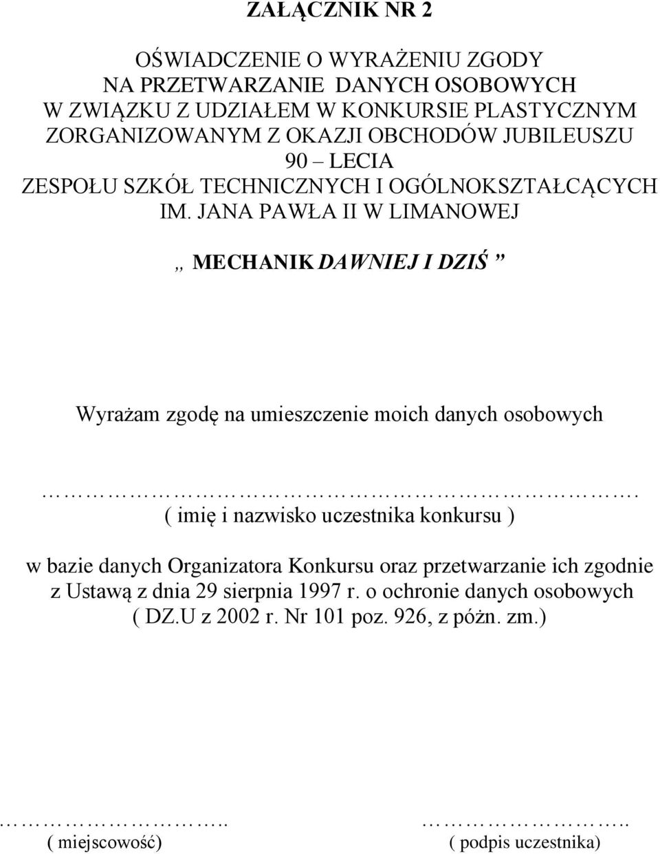 ( imię i nazwisko uczestnika konkursu ) w bazie danych Organizatora Konkursu oraz przetwarzanie ich zgodnie z Ustawą z dnia