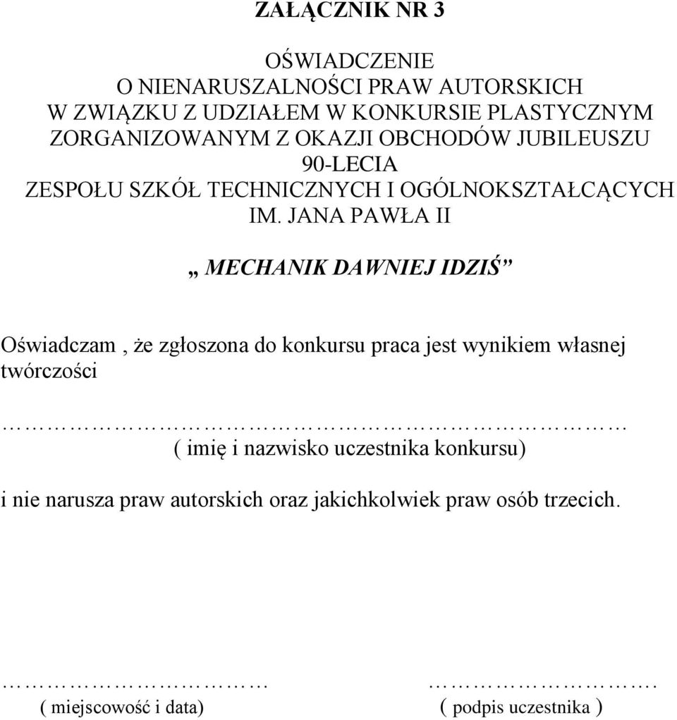 JANA PAWŁA II MECHANIK DAWNIEJ IDZIŚ Oświadczam, że zgłoszona do konkursu praca jest wynikiem