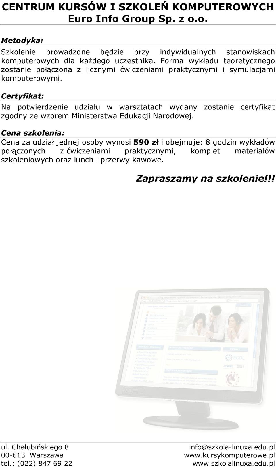 Certyfikat: Na potwierdzenie udziału w warsztatach wydany zostanie certyfikat zgodny ze wzorem Ministerstwa Edukacji Narodowej.