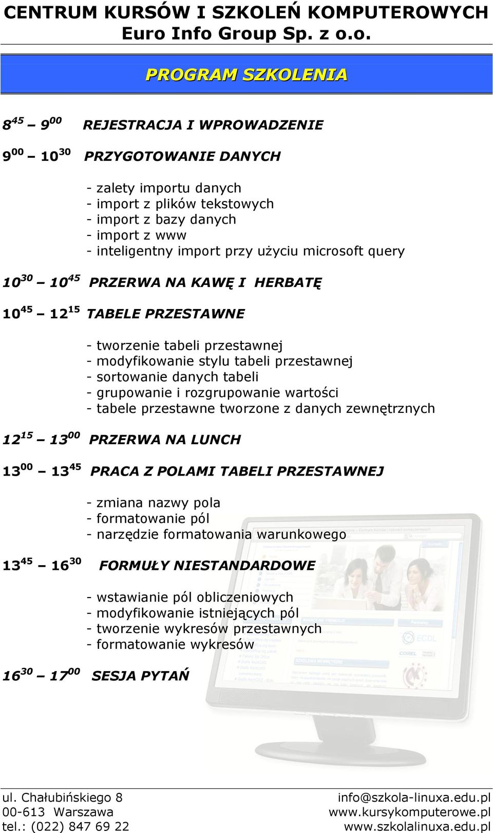 grupowanie i rozgrupowanie wartości - tabele przestawne tworzone z danych zewnętrznych 12 15 13 00 PRZERWA NA LUNCH 13 00 13 45 PRACA Z POLAMI TABELI PRZESTAWNEJ - zmiana nazwy pola - formatowanie