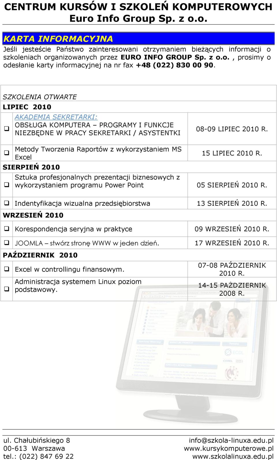 Metody Tworzenia Raportów z wykorzystaniem MS Excel SIERPIEŃ 2010 15 LIPIEC 2010 R. Sztuka profesjonalnych prezentacji biznesowych z wykorzystaniem programu Power Point 05 SIERPIEŃ 2010 R.