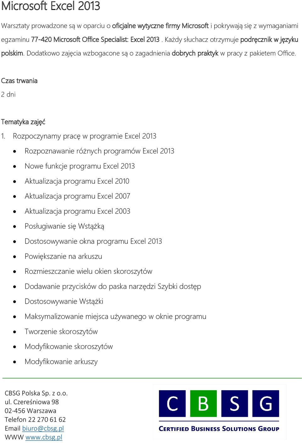 Rozpoczynamy pracę w programie Excel 2013 Rozpoznawanie różnych programów Excel 2013 Nowe funkcje programu Excel 2013 Aktualizacja programu Excel 2010 Aktualizacja programu Excel 2007 Aktualizacja