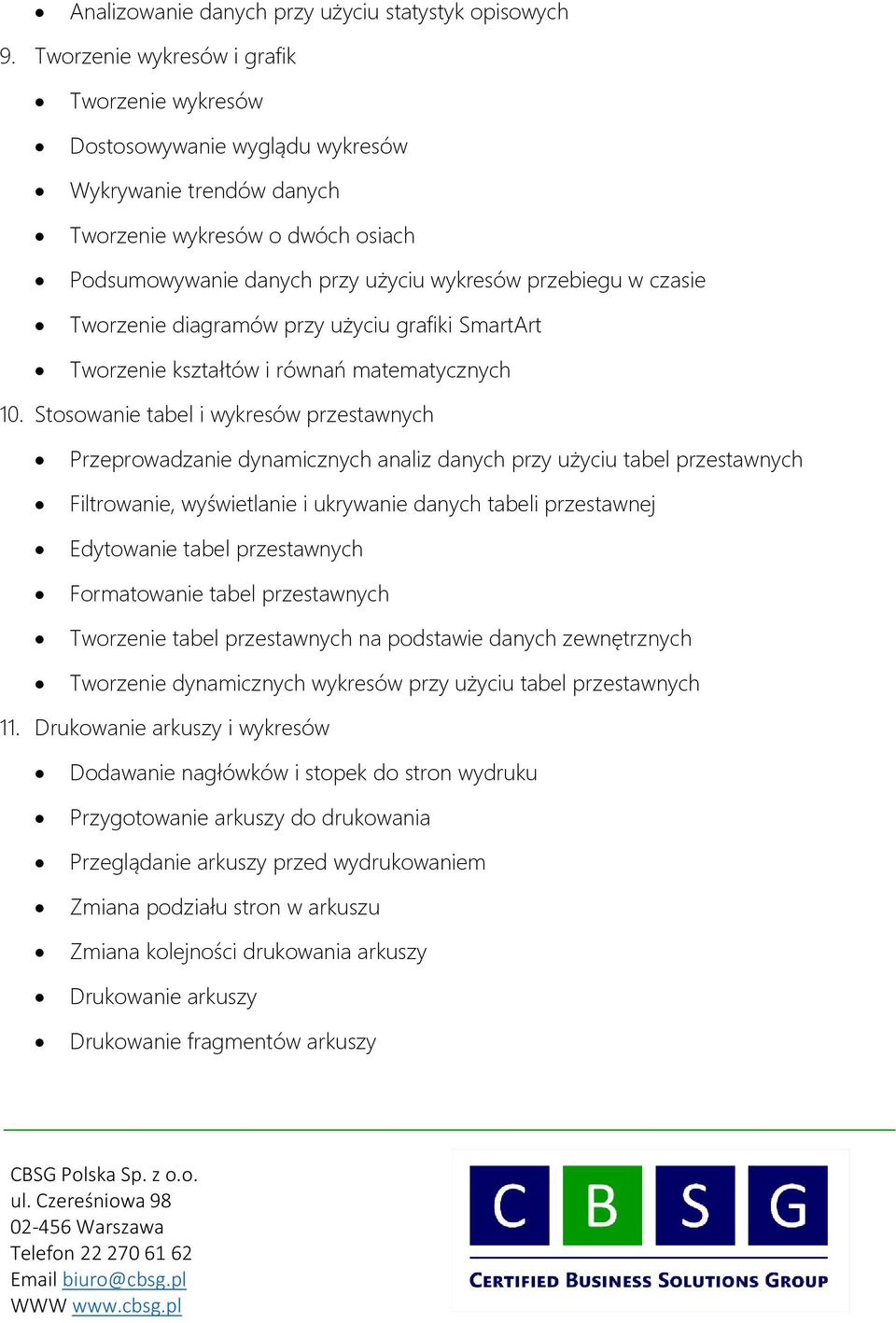 czasie Tworzenie diagramów przy użyciu grafiki SmartArt Tworzenie kształtów i równań matematycznych 10.