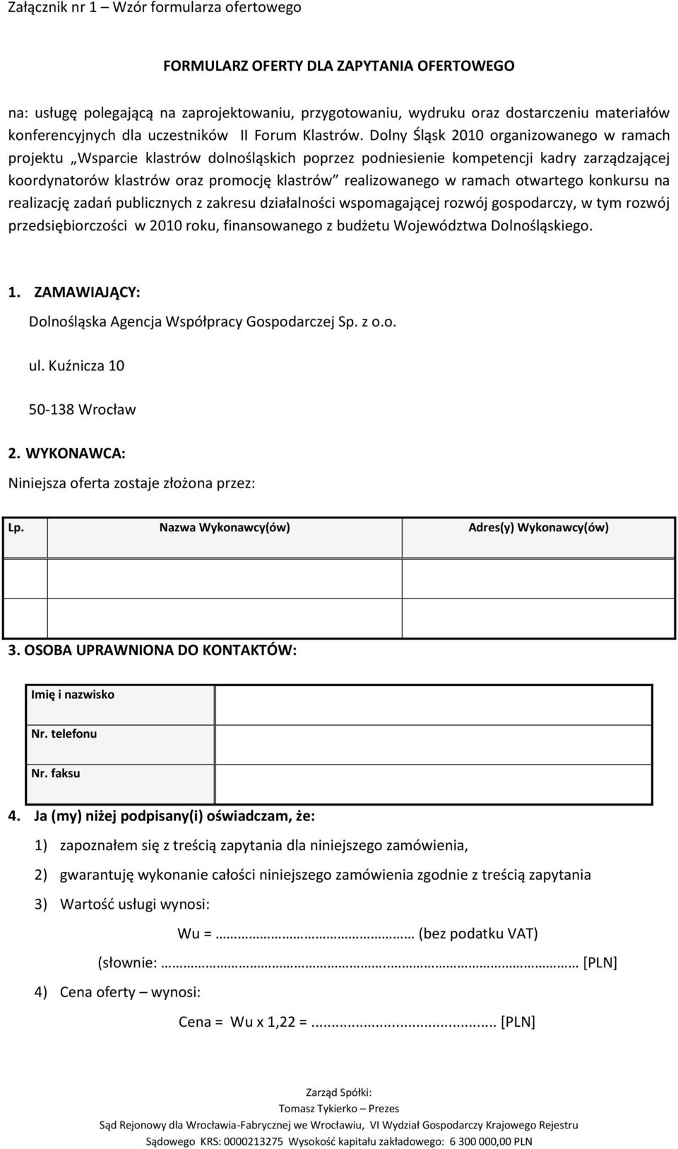 Dolny Śląsk 2010 organizowanego w ramach projektu Wsparcie klastrów dolnośląskich poprzez podniesienie kompetencji kadry zarządzającej koordynatorów klastrów oraz promocję klastrów realizowanego w