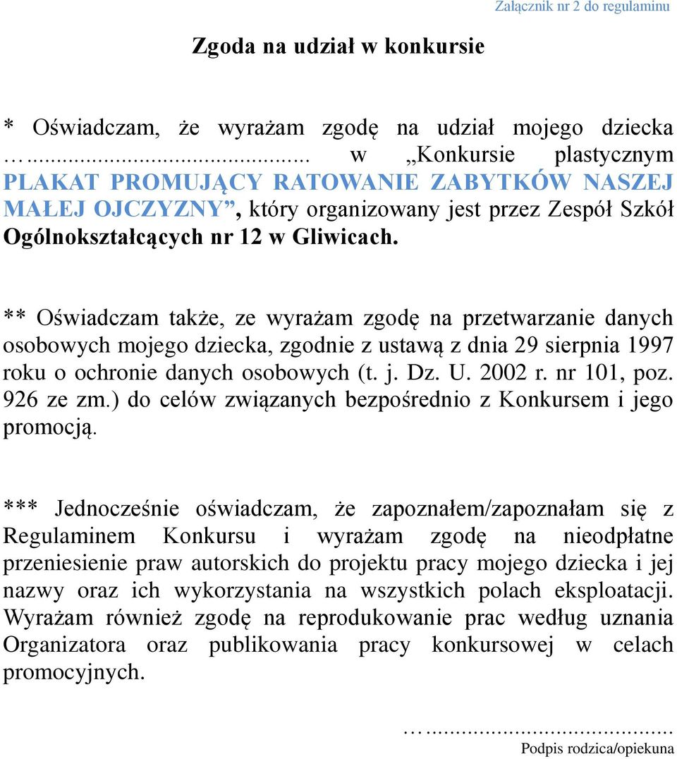 ** Oświadczam także, ze wyrażam zgodę na przetwarzanie danych osobowych mojego dziecka, zgodnie z ustawą z dnia 29 sierpnia 1997 roku o ochronie danych osobowych (t. j. Dz. U. 2002 r. nr 101, poz.