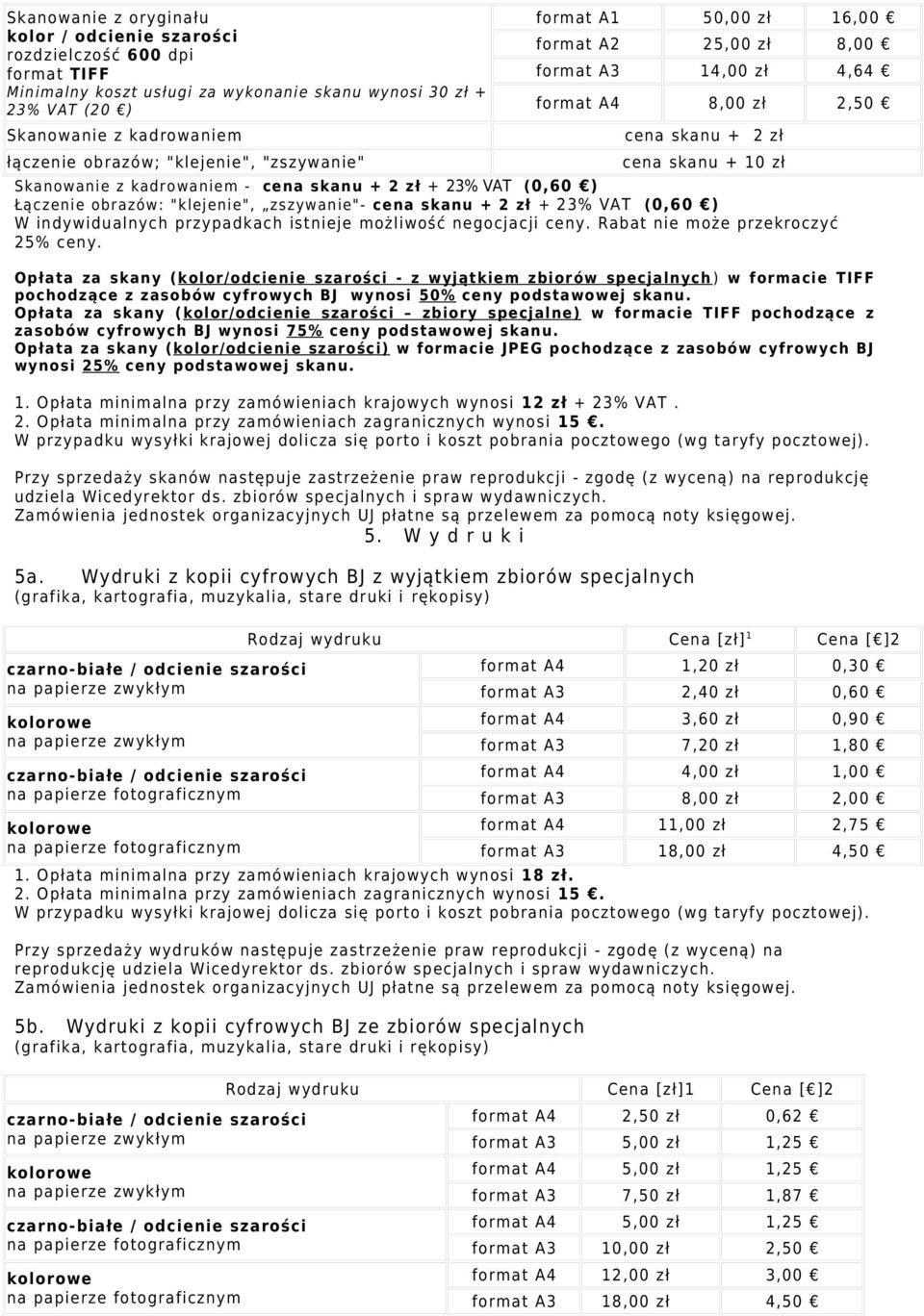 "klejenie", zszywanie"- cena skanu + 2 zł + 23% VAT (0,60 ) W indywidualnych przypadkach istnieje możliwość negocjacji ceny. Rabat nie może przekroczyć 25% ceny.