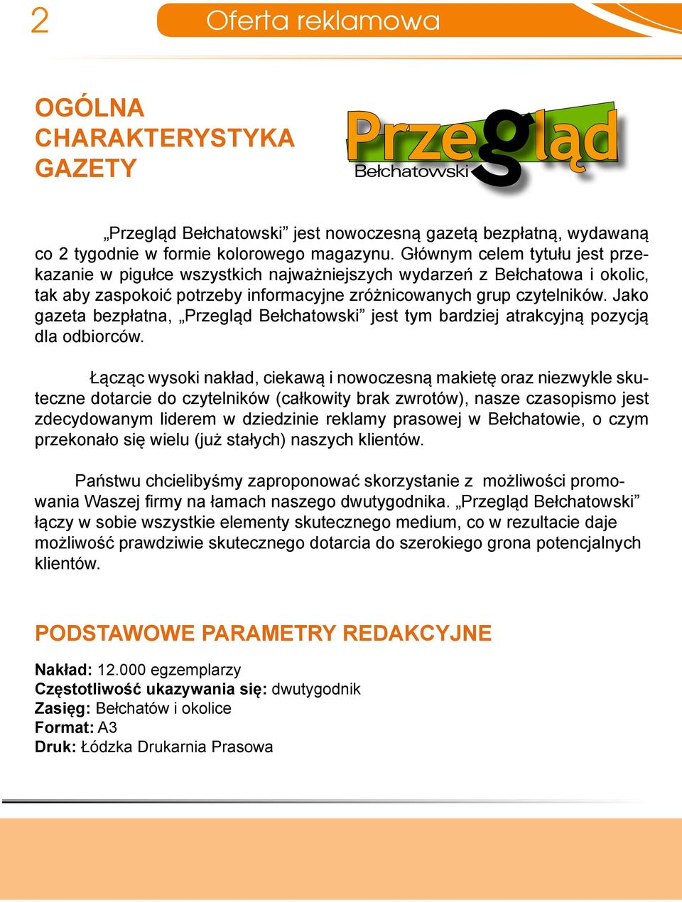 Jako gazeta bezpłatna, Przegląd Bełchatowski jest tym bardziej atrakcyjną pozycją dla odbiorców.