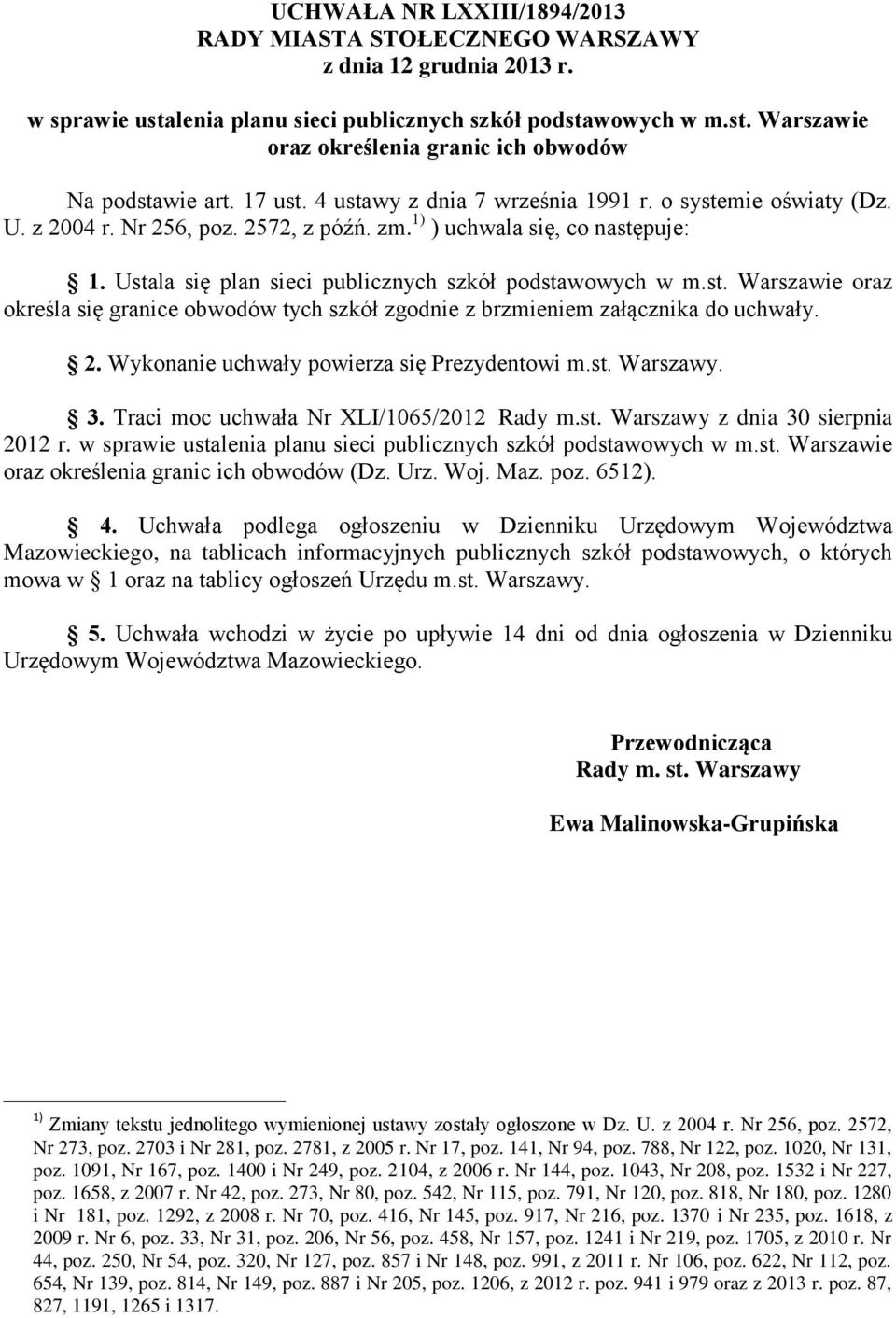 Ustala się plan sieci publicznych szkół podstawowych w m.st. Warszawie oraz określa się granice obwodów tych szkół zgodnie z brzmieniem załącznika do uchwały. 2.