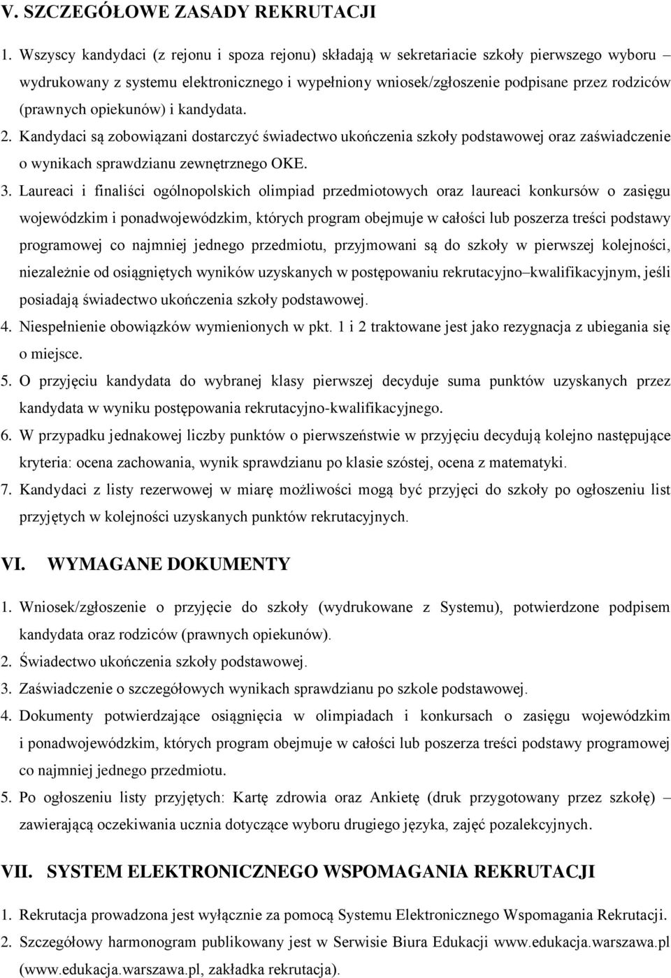 opiekunów) i kandydata. 2. Kandydaci są zobowiązani dostarczyć świadectwo ukończenia szkoły podstawowej oraz zaświadczenie o wynikach sprawdzianu zewnętrznego OKE. 3.