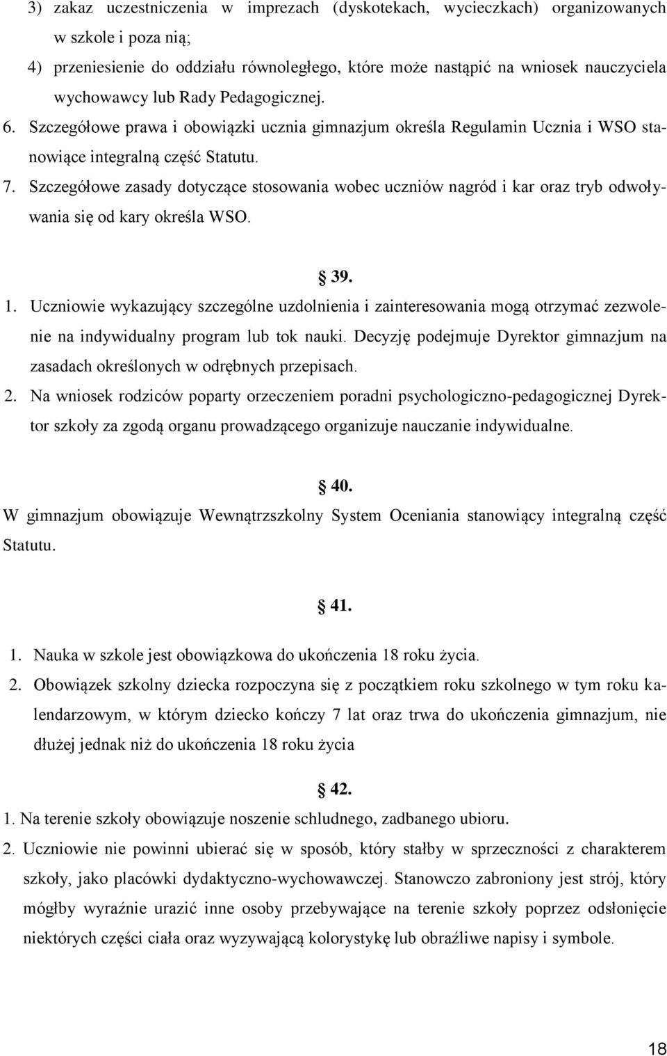 Szczegółowe zasady dotyczące stosowania wobec uczniów nagród i kar oraz tryb odwoływania się od kary określa WSO. 39. 1.