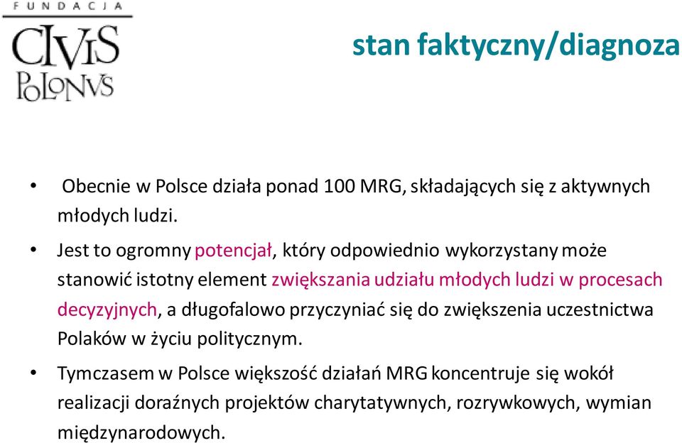 w procesach decyzyjnych, a długofalowo przyczyniać się do zwiększenia uczestnictwa Polaków w życiu politycznym.