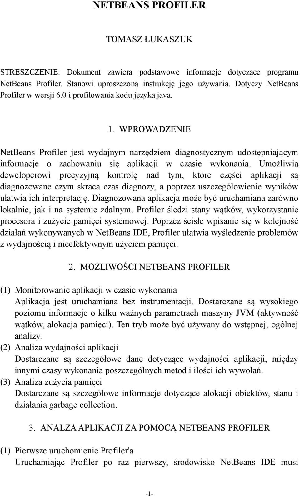 WPROWADZENIE NetBeans Profiler jest wydajnym narzędziem diagnostycznym udostępniającym informacje o zachowaniu się aplikacji w czasie wykonania.