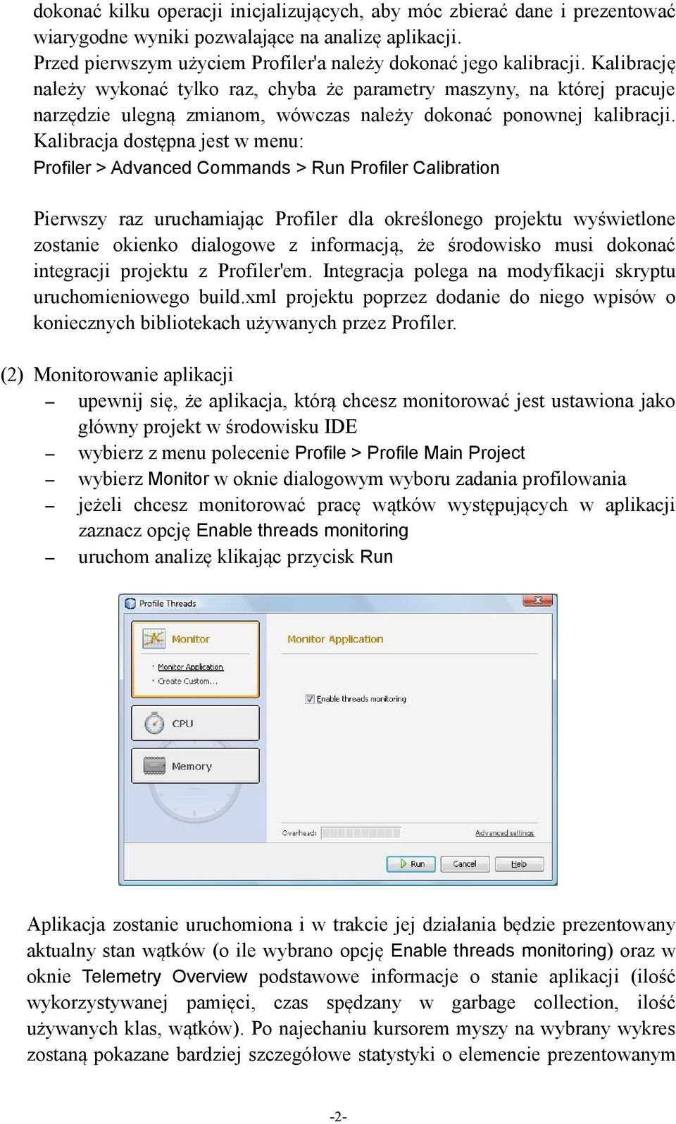 Kalibracja dostępna jest w menu: Profiler > Advanced Commands > Run Profiler Calibration Pierwszy raz uruchamiając Profiler dla określonego projektu wyświetlone zostanie okienko dialogowe z