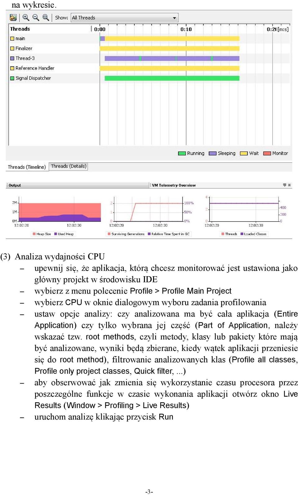 w oknie dialogowym wyboru zadania profilowania ustaw opcje analizy: czy analizowana ma być cała aplikacja (Entire Application) czy tylko wybrana jej część (Part of Application, należy wskazać tzw.