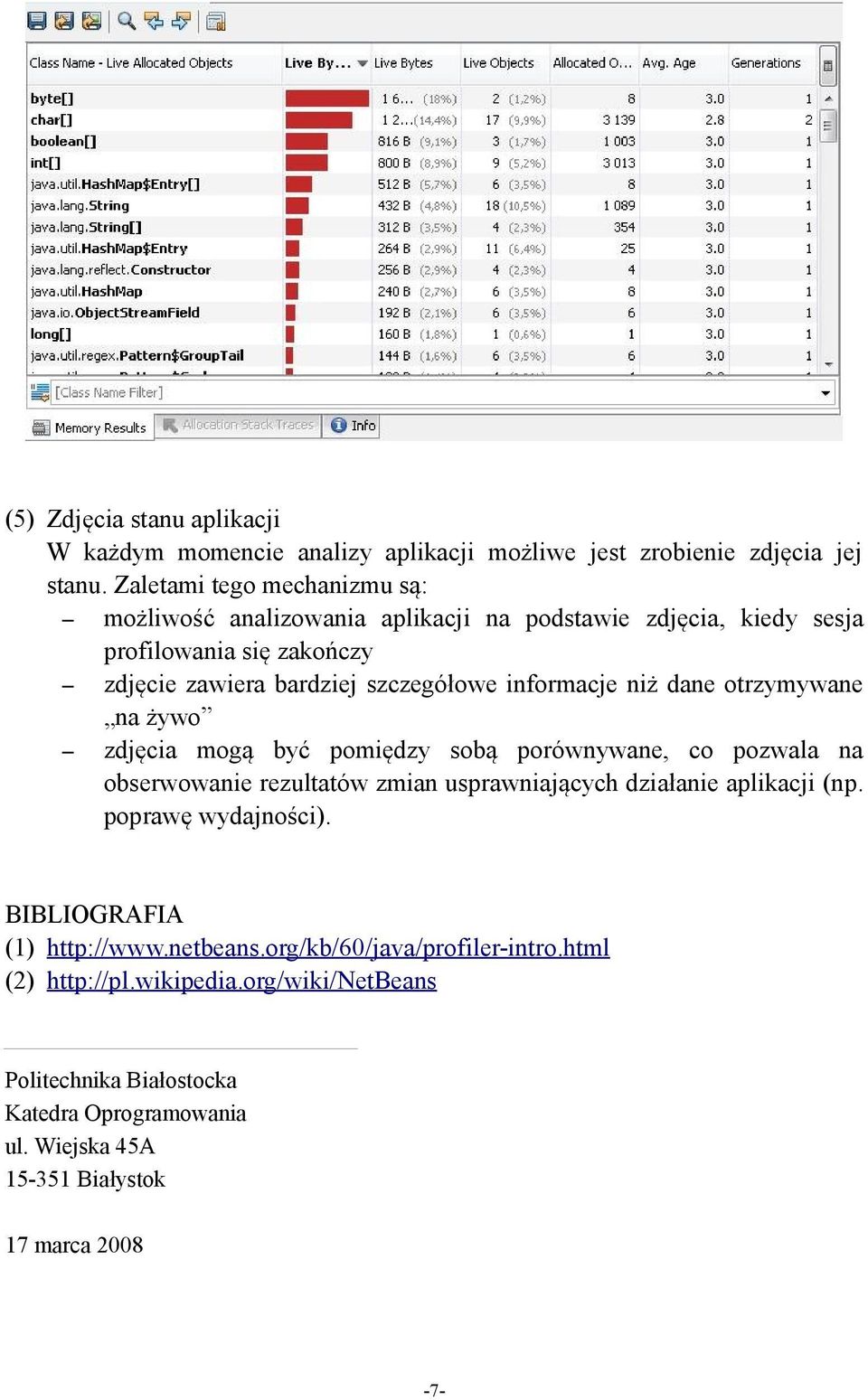informacje niż dane otrzymywane na żywo zdjęcia mogą być pomiędzy sobą porównywane, co pozwala na obserwowanie rezultatów zmian usprawniających działanie aplikacji