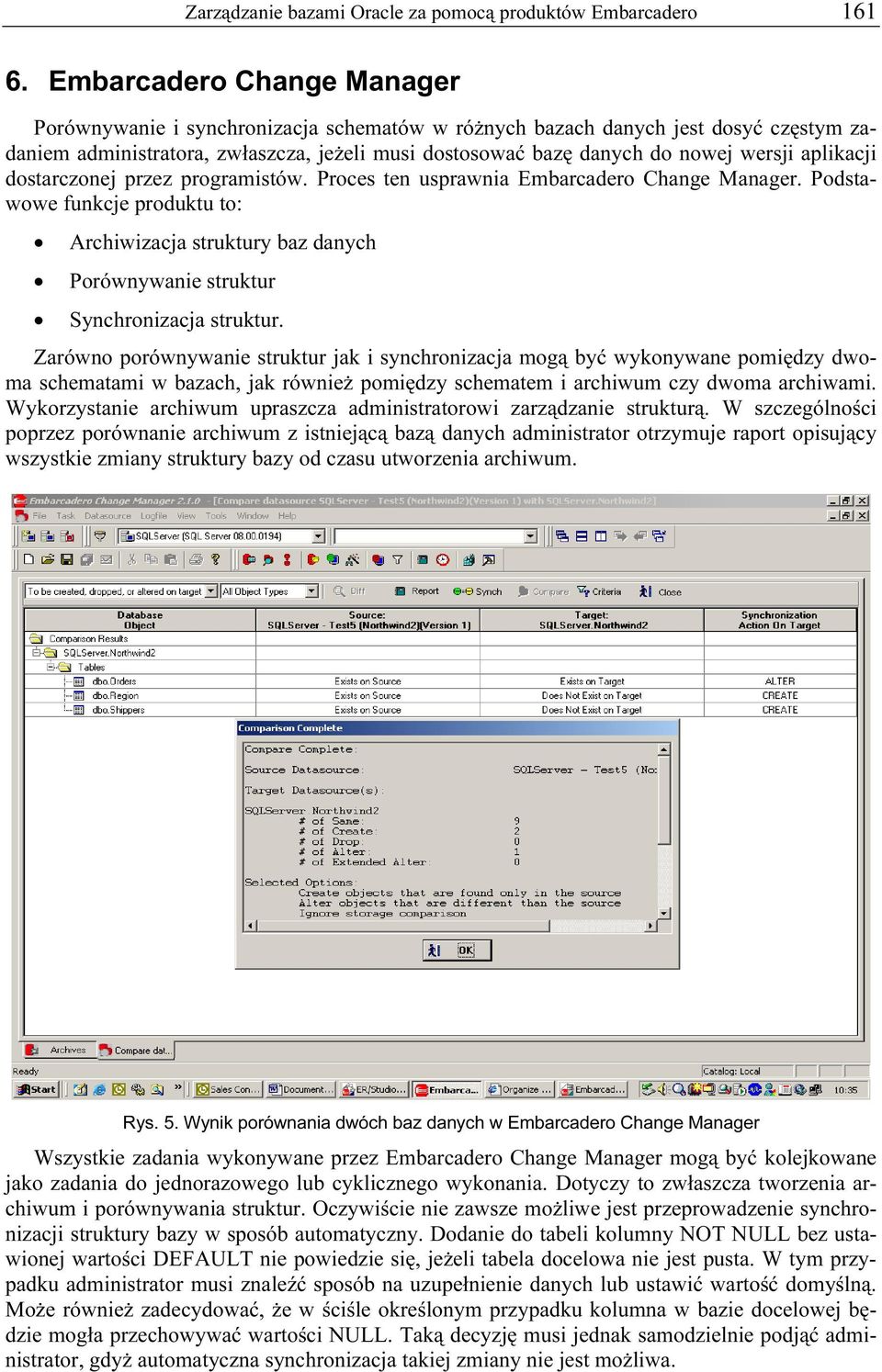 aplikacji dostarczonej przez programistów. Proces ten usprawnia Embarcadero Change Manager.