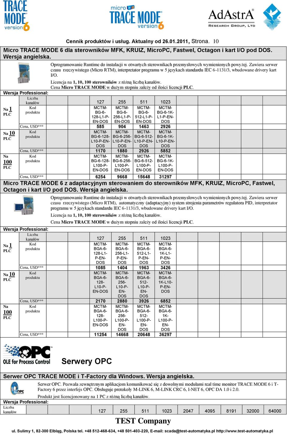 Zawiera serwer czasu rzeczywistego (Micro RTM), interpretator programu w 5 językach standardu IEC 6-1131/3, wbudowane drivery kart I/O. Licencja na 1, 10, sterowników z różną liczbą kanałów.