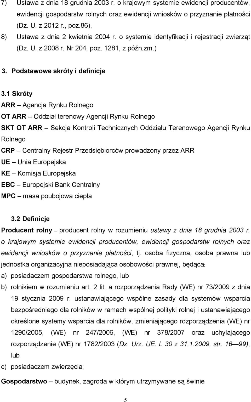 1 Skróty ARR Agencja Rynku Rolnego OT ARR Oddział terenowy Agencji Rynku Rolnego SKT OT ARR Sekcja Kontroli Technicznych Oddziału Terenowego Agencji Rynku Rolnego CRP Centralny Rejestr