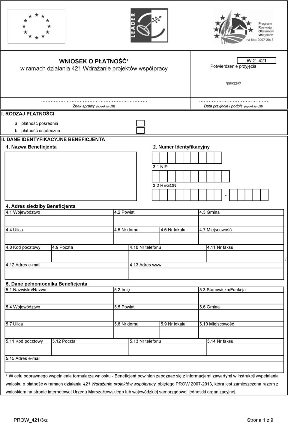 Powiat. Gmina. Ulica.5 Nr domu.6 Nr lokalu.7 Miejscowość.8 Kod pocztowy.9 Poczta.0 Nr telefonu. Nr faksu. Adres e-mail. Adres www 5. Dane pełnomocnika Beneficjenta 5. Nazwisko/Nazwa 5. Imię 5.