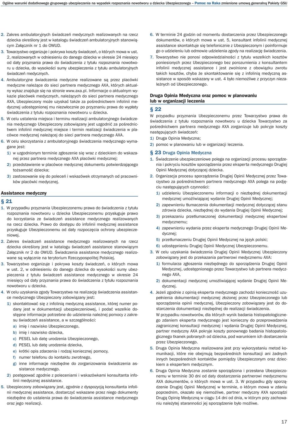 Towarzystwo organizuje i pokrywa koszty świadczeń, o których mowa w ust.