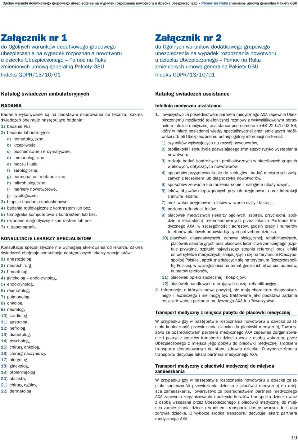 warunków dodatkowego grupowego ubezpieczenia na wypadek rozpoznania nowotworu u dziecka Ubezpieczonego Pomoc na Raka zmienionych umową generalną Pakiety GSU Indeks GDPR/13/10/01 Katalog świadczeń