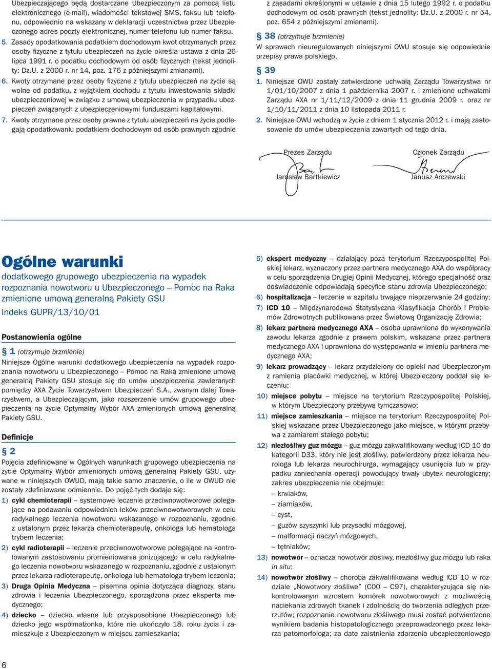 Zasady opodatkowania podatkiem dochodowym kwot otrzymanych przez osoby fi zyczne z tytułu ubezpieczeń na życie określa ustawa z dnia 26 lipca 1991 r.