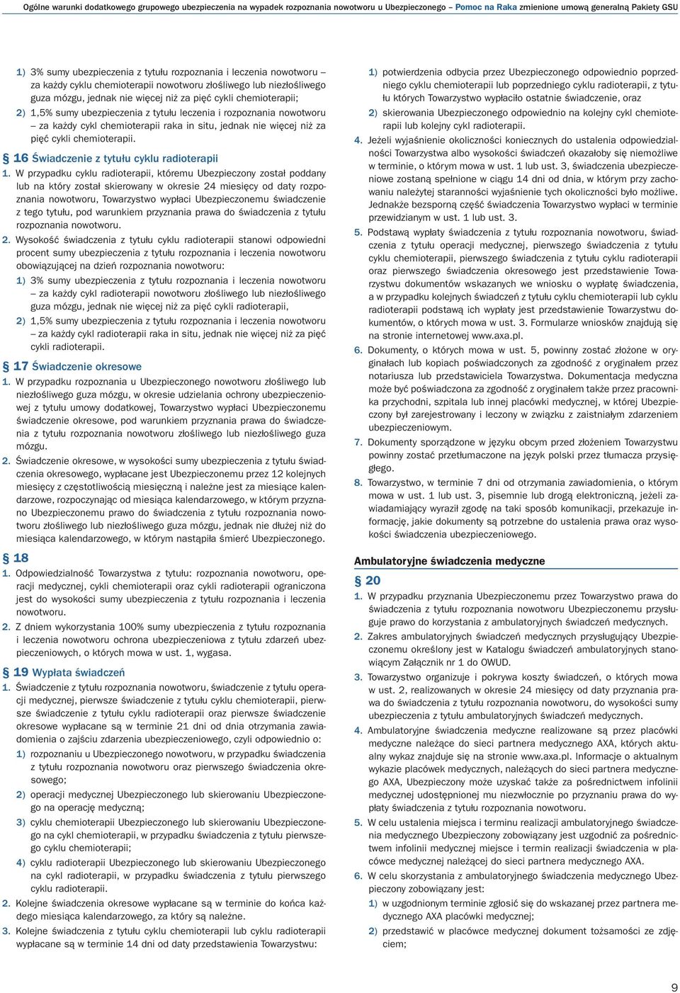 rozpoznania nowotworu za każdy cykl chemioterapii raka in situ, jednak nie więcej niż za pięć cykli chemioterapii. 16 Świadczenie z tytułu cyklu radioterapii 1.
