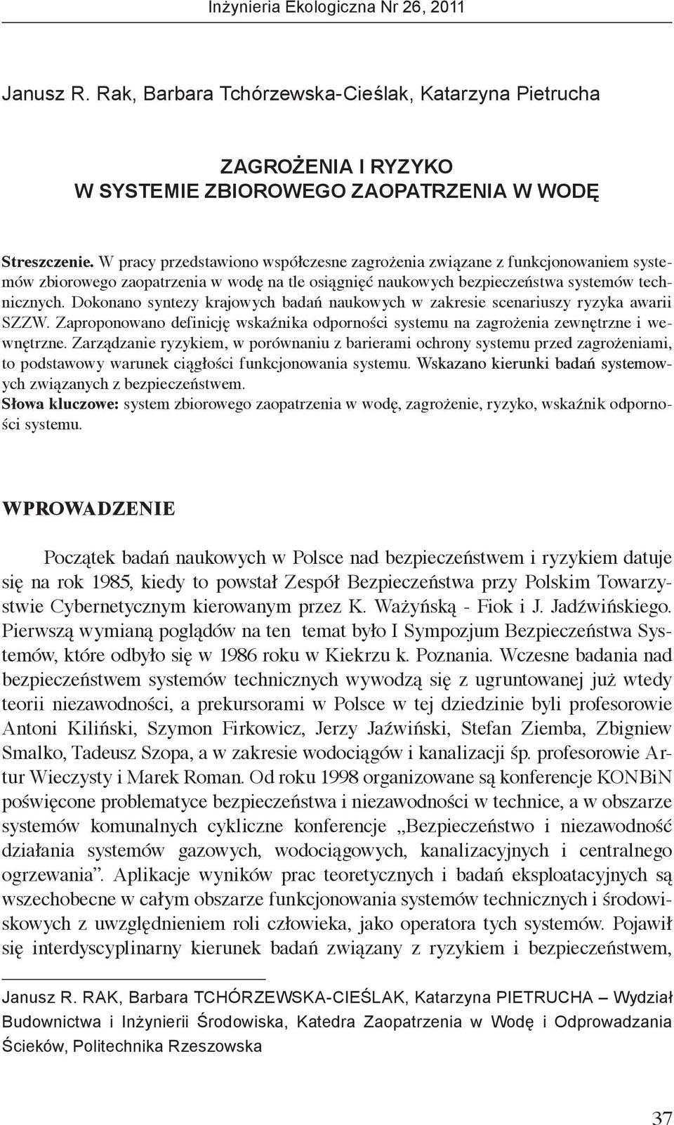 Dokonano syntezy krajowych badań naukowych w zakresie scenariuszy ryzyka awarii SZZW. Zaproponowano definicję wskaźnika odporności systemu na zagrożenia zewnętrzne i wewnętrzne.