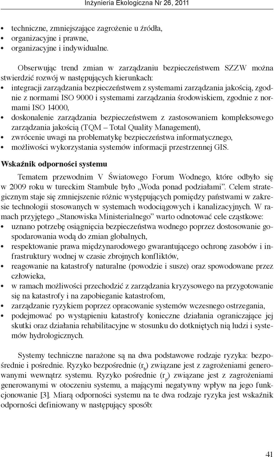 normami ISO 9000 i systemami zarządzania środowiskiem, zgodnie z normami ISO 14000, doskonalenie zarządzania bezpieczeństwem z zastosowaniem kompleksowego zarządzania jakością (TQM Total Quality