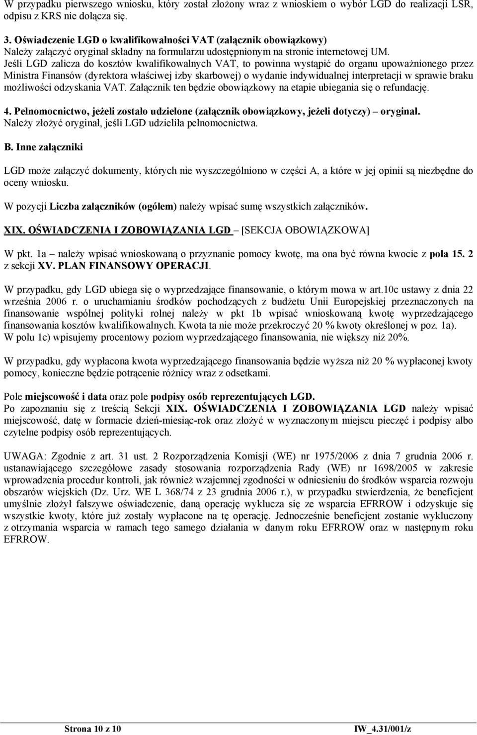 Jeśli LGD zalicza do kosztów kwalifikowalnych VAT, to powinna wystąpić do organu upoważnionego przez Ministra Finansów (dyrektora właściwej izby skarbowej) o wydanie indywidualnej interpretacji w