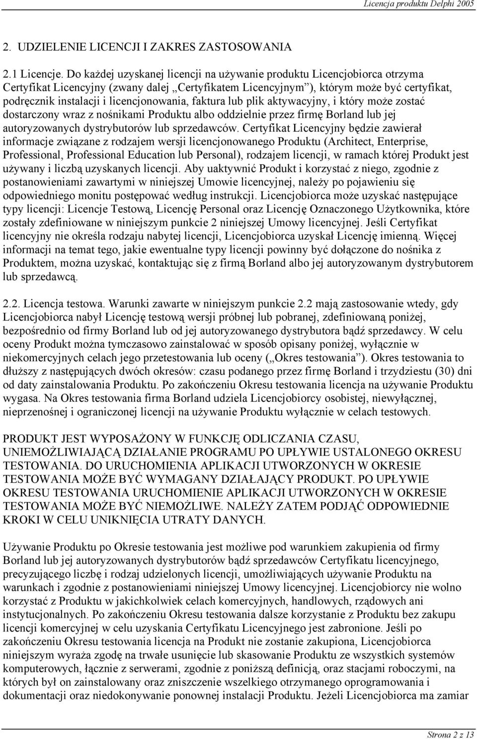 licencjonowania, faktura lub plik aktywacyjny, i który może zostać dostarczony wraz z nośnikami Produktu albo oddzielnie przez firmę Borland lub jej autoryzowanych dystrybutorów lub sprzedawców.