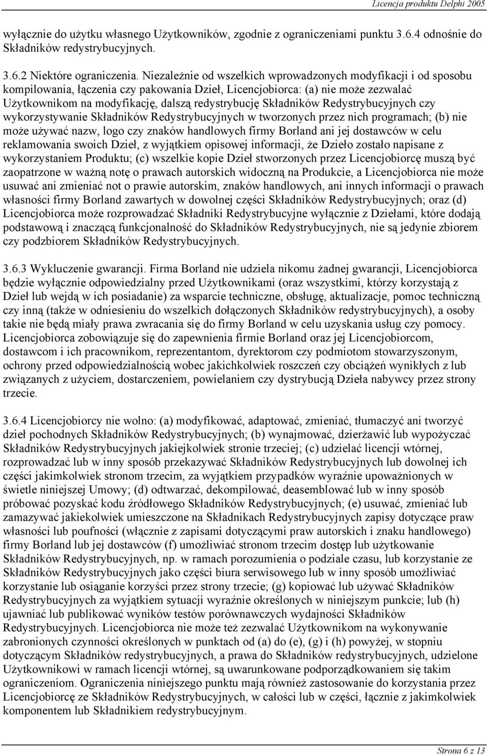 Składników Redystrybucyjnych czy wykorzystywanie Składników Redystrybucyjnych w tworzonych przez nich programach; (b) nie może używać nazw, logo czy znaków handlowych firmy Borland ani jej dostawców
