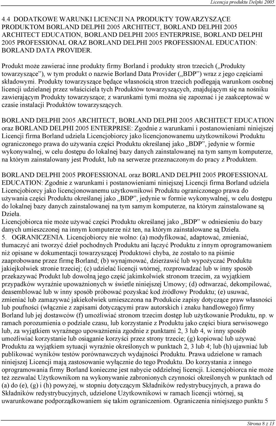 Produkt może zawierać inne produkty firmy Borland i produkty stron trzecich ( Produkty towarzyszące ), w tym produkt o nazwie Borland Data Provider ( BDP ) wraz z jego częściami składowymi.