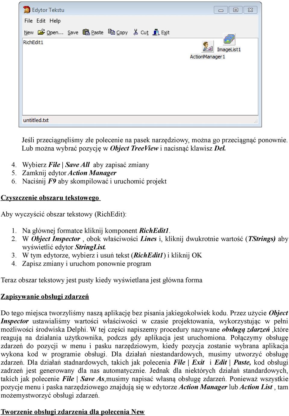 Na głównej formatce kliknij komponent RichEdit1. 2. W Object Inspector, obok właściwości Lines i, kliknij dwukrotnie wartość (TStrings) aby wyświetlić edytor StringList. 3.