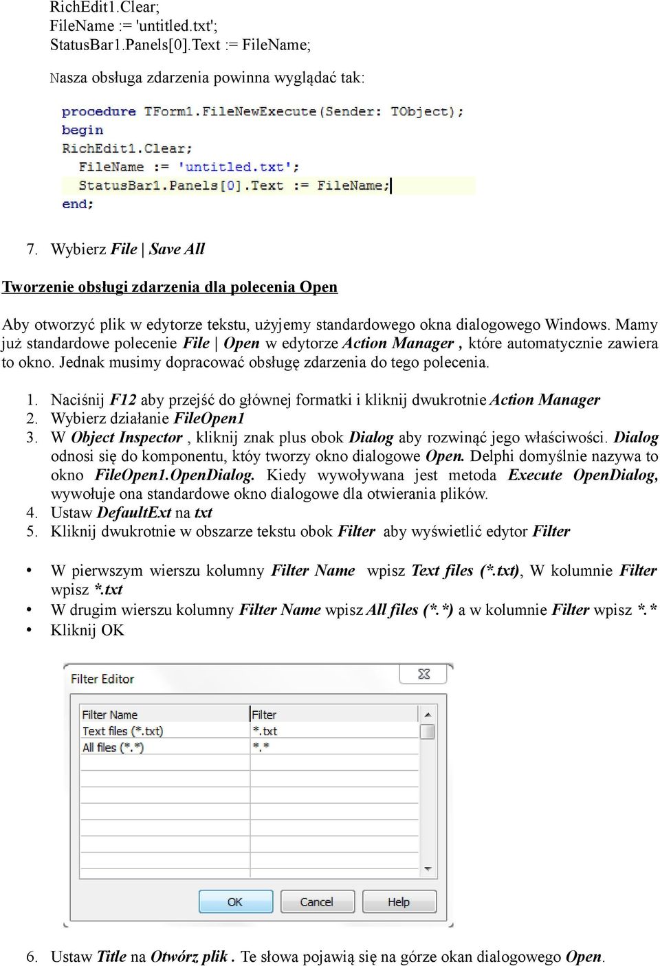 Mamy już standardowe polecenie File Open w edytorze Action Manager, które automatycznie zawiera to okno. Jednak musimy dopracować obsługę zdarzenia do tego polecenia. 1.
